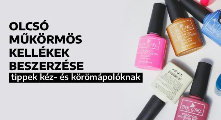 Olcsó műkörmös kellékek beszerzése: tippek kéz- és körömápolóknak