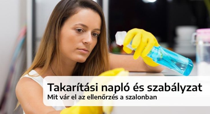 Takarítási napló és szabályzat – Mit vár el az ellenőrzés a szalonban