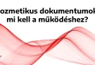 Kozmetikus dokumentumok: mi kell a működéshez?