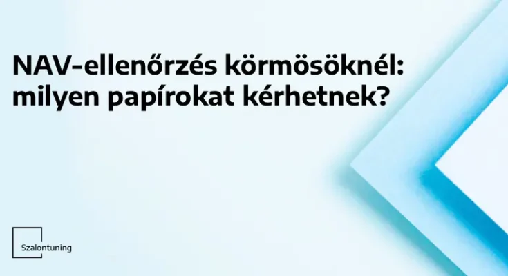 NAV-ellenőrzés körmösöknél: milyen papírokat kérhetnek?