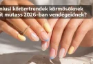 Júniusi körömtrendek körmösöknek – Mit mutass 2026-ban vendégeidnek?