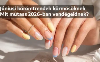 Júniusi körömtrendek körmösöknek – Mit mutass 2026-ban vendégeidnek? Júniusi körömtrendek körmösöknek – Mit mutass 2026-ban vendégeidnek?