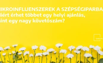 Mikroinfluenszerek a szépségiparban – Miért érhet többet egy helyi ajánlás, mint egy nagy követőszám?