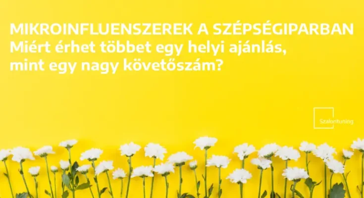 Mikroinfluenszerek a szépségiparban – Miért érhet többet egy helyi ajánlás, mint egy nagy követőszám?