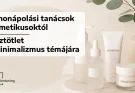 Otthonápolási tanácsok kozmetikusoktól: posztötlet a skinimalizmus témájára