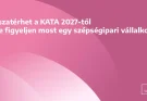 Visszatérhet a KATA 2027-től – Mire figyeljen most egy szépségipari vállalkozó?