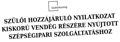 Szülői hozzájáruló nyilatkozat kiskorú vendég részére nyújtott szépségipari szolgáltatáshoz